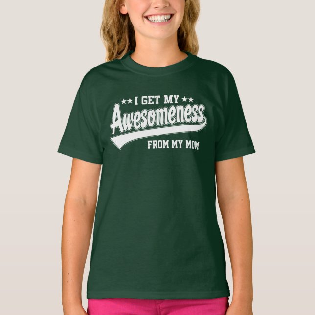I Get My Awesomeness From My Mom T-Shirt (Front)