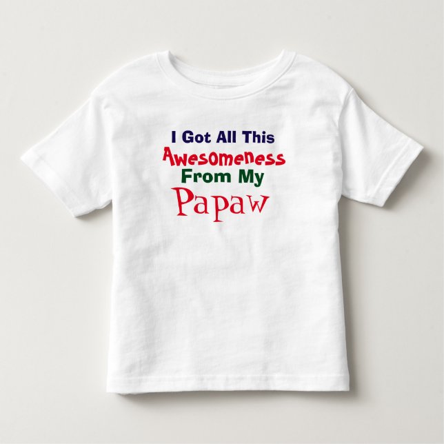 I Get My Awesomeness From My Papaw T-Shirt (Front)