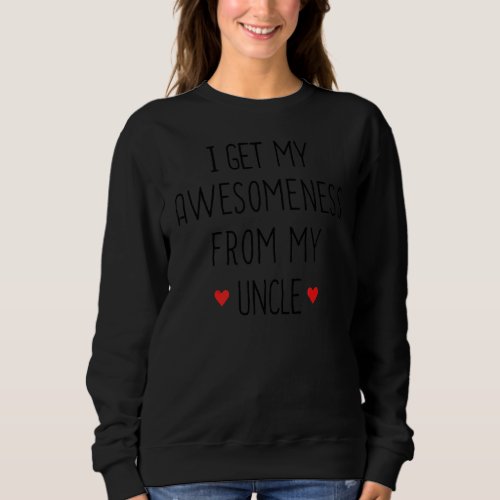 I Get My Awesomeness From My Uncle Newborn Outfit  Sweatshirt