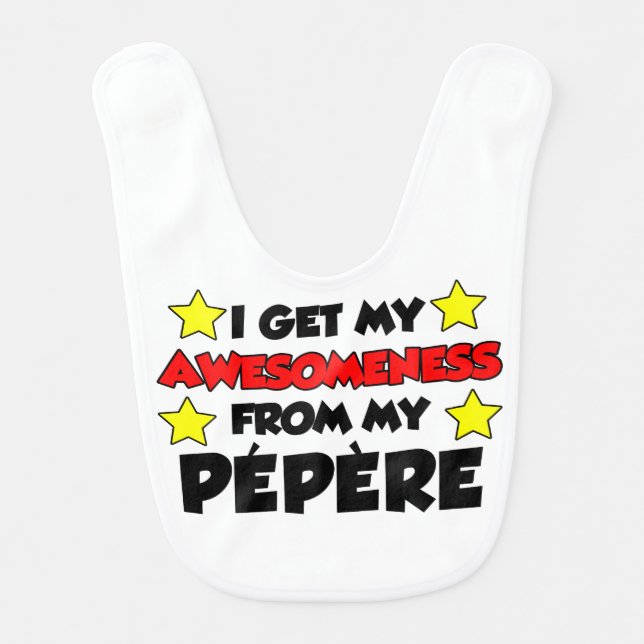 I Get My Awesomeness From Pepere French Baby Bib (Front)