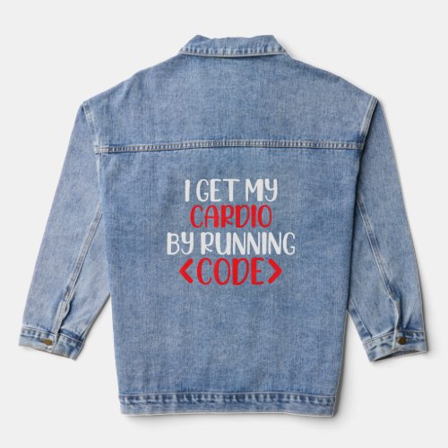 I Get My Cardio By Running Code Software Engineer Denim Jacket