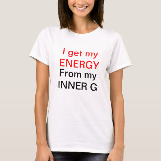 I get my ENERGY, From my INNER G T-Shirt