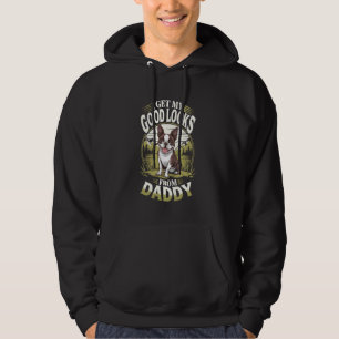 I Get My Good Looks From Daddy Boston Terrier Dog  Hoodie