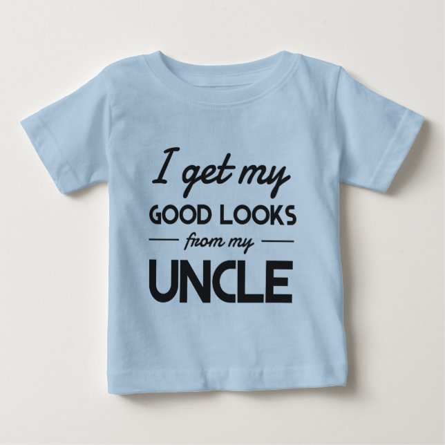 I get my good looks from my uncle baby T-Shirt (Front)