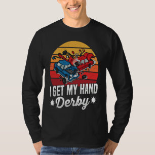 I get my hand derby Pun for a Demolition Derby Dri T-Shirt
