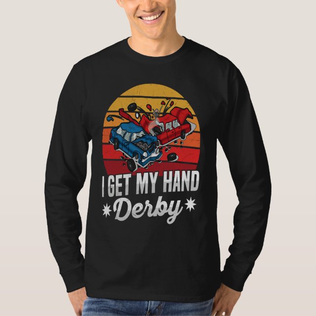 I get my hand derby Pun for a Demolition Derby Dri T-Shirt (Front)