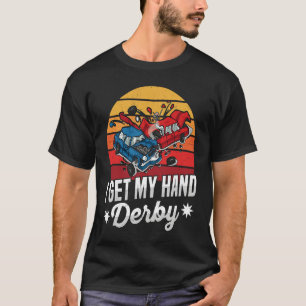 I get my hand derby Pun for a Demolition Derby Dri T-Shirt