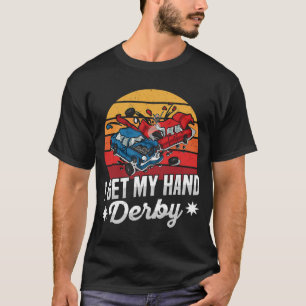 I get my hand derby Pun for a Demolition Derby Dri T-Shirt