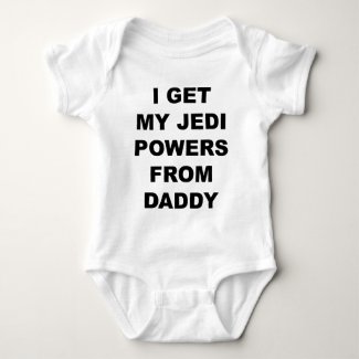 I Get My Jedi Powers From Daddy Baby Bodysuit