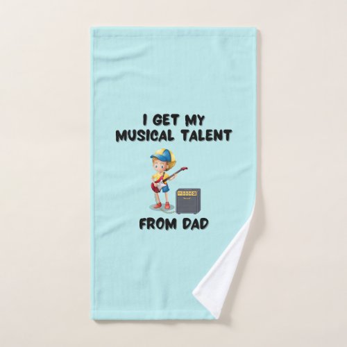 I get my musical talent from dad hand towel 