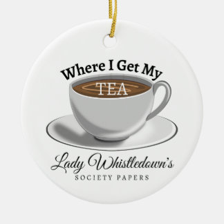 I Get My Tea From Lady Whistledown - Bridgerton Ceramic Ornament