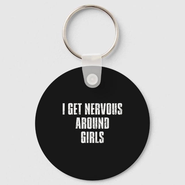 I Get Nervous Around Girls Funny Saying Quotes  Keychain (Front)