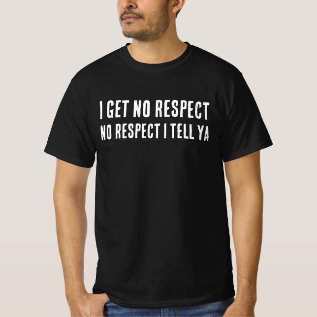 I GET NO RESPECT, DAD T-SHIRT (Front)