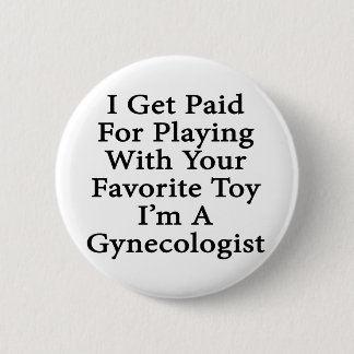 I Get Paid For Playing With Your Favorite Toy I'm Button
