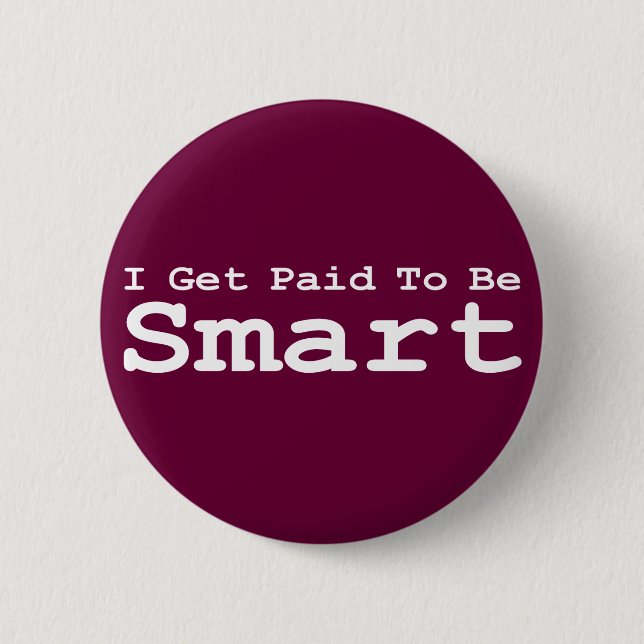 I Get Paid To Be Smart Gifts Pinback Button (Front)
