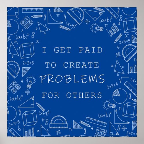 I Get Paid To Create Problems Funny Math Teachers  Poster