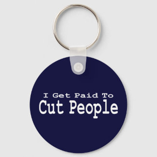 I Get Paid To Cut People Gifts Keychain