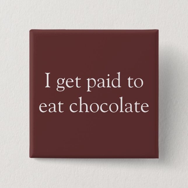 I get paid to eat chocolate pinback button (Front)