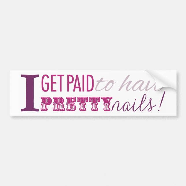 I Get Paid to Have Pretty Nails Bumper Sticker (Front)