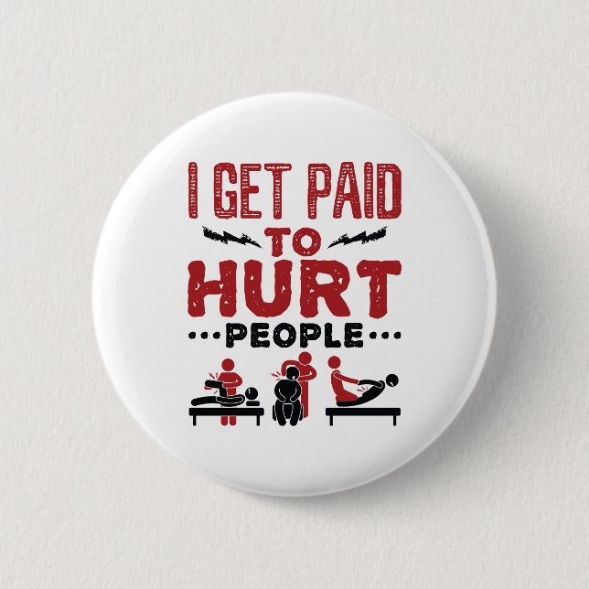 I Get Paid to Hurt People Button (Front)