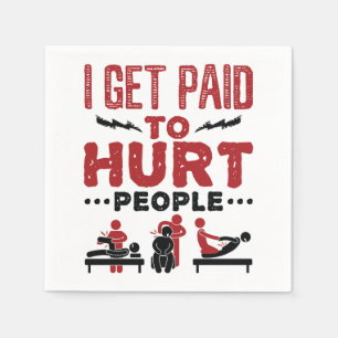 I Get Paid to Hurt People Napkins