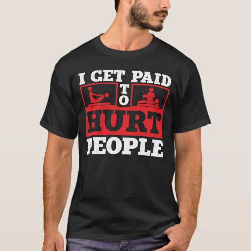 I get paid to hurt people T_Shirt