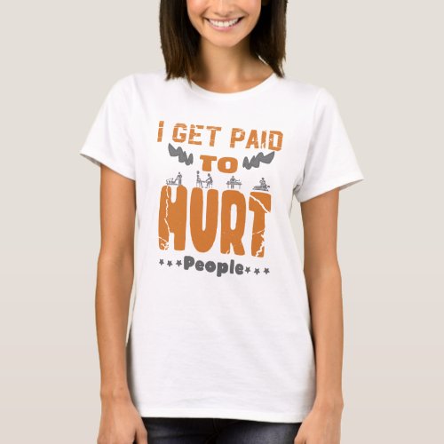 I Get Paid To Hurt People T_Shirt