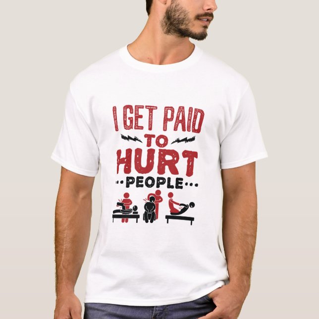 I Get Paid to Hurt People T-Shirt (Front)