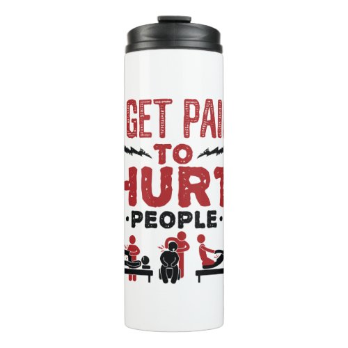 I Get Paid to Hurt People Thermal Tumbler