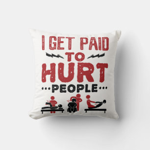 I Get Paid to Hurt People Throw Pillow