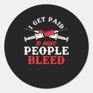 I Get Paid To Make People Bleed Phlebotomy Blood G Classic Round Sticker