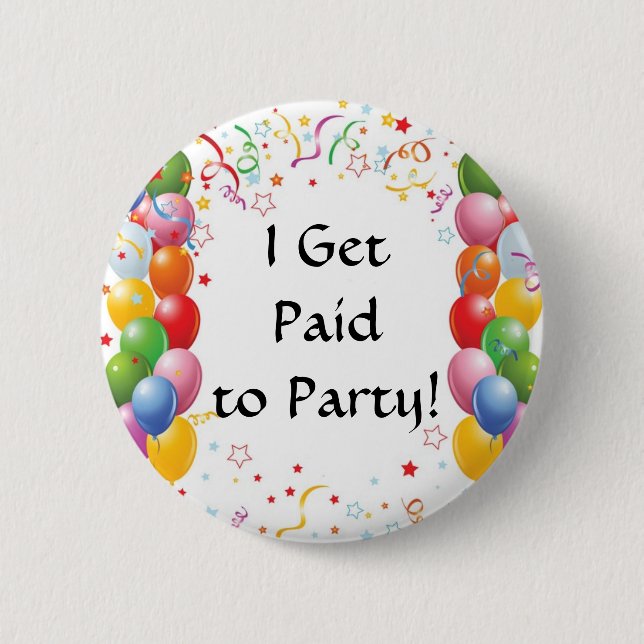 I Get Paid To Party! Pinback Button (Front)