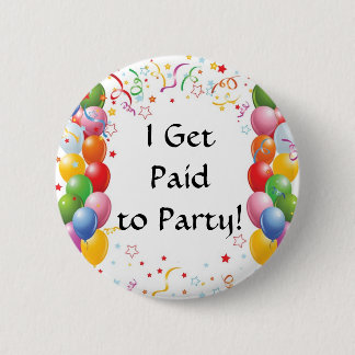 I Get Paid To Party! Pinback Button