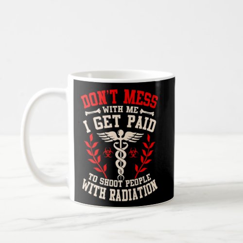I Get Paid To Shoot Radiation Radiologist Radiolog Coffee Mug