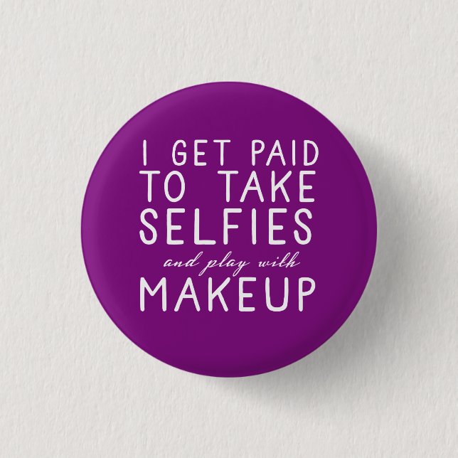 I get paid to take selfies - Younique Button (Front)