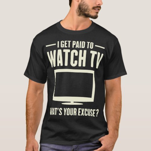 I Get Paid To Watch TV _ Binge Watcher Job T_Shirt