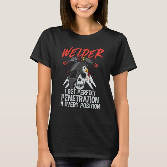 I Get Perfect Penetration  Welder Welding Mens Dad T-Shirt (Front)
