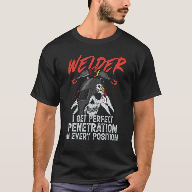 I Get Perfect Penetration  Welder Welding Mens Dad T-Shirt (Front)