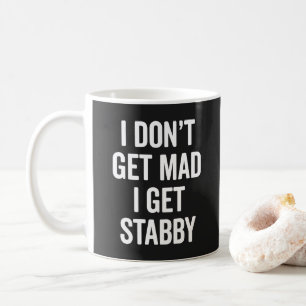 I Get Stabby Funny Offensive Slogan Coffee Mug