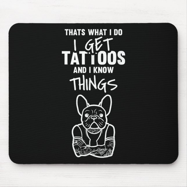 I Get Tattoos And Know Things - Dog Bulldog Tattoo Mouse Pad (Front)