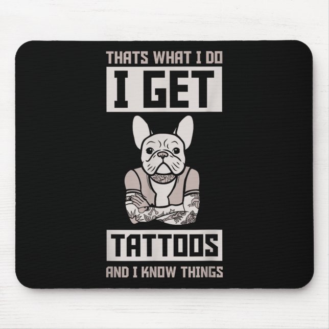 I Get Tattoos And Know Things - Dog Bulldog Tattoo Mouse Pad (Front)