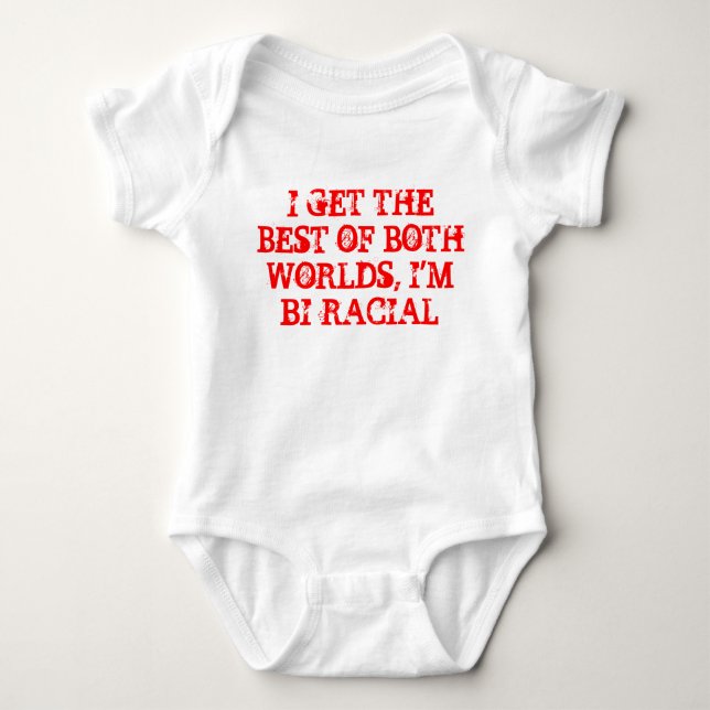 I GET THE BEST OF BOTH WORLDS, I'M BI-RACIAL BABY BODYSUIT (Front)