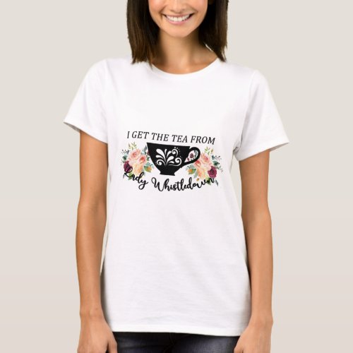 I Get The Tea From Lady Whistledown     T_Shirt