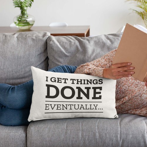 I Get Things Done Eventually Accent Pillow