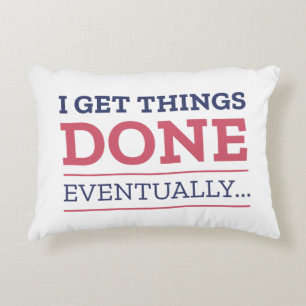 I Get Things Done Eventually Accent Pillow