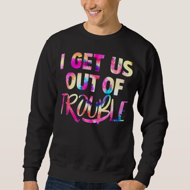 i get us into out of trouble set matching couples  sweatshirt (Front)