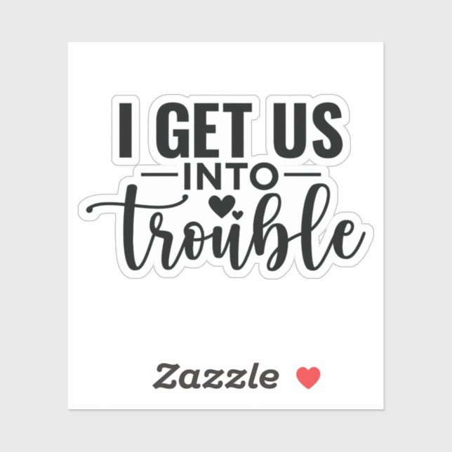 I get us into Trouble  Sticker (Sheet)