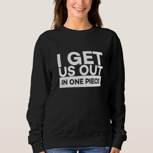 I Get Us Out In One Piece Friend Matching Couple   Sweatshirt (Front)