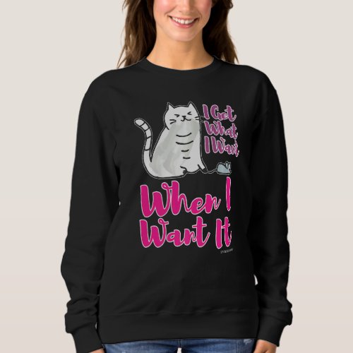 I get what I want when I want it Cat snagging a Mo Sweatshirt