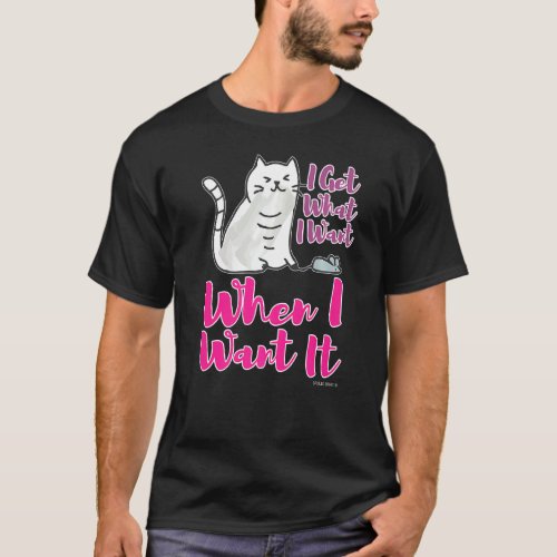 I get what I want when I want it Cat snagging a Mo T_Shirt